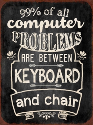 Metal skilt 26x35cm 99% Of All Computer Problems Are Between Keyboard And The Chair - Se flere Metal skilte